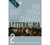 Una storia chiamata letteratura. Storia e antologia della letteratura italiana. Per le Scuole superiori. Con e-book. Con espansione online (Vol. 2)