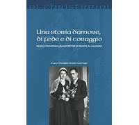 Una storia d'amore, di fede e di coraggio. Franz e Franziska Jägerstätter di fronte al nazismo