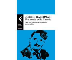 Una storia della filosofia. Per una genealogia del pensiero postmetafisico (Vol. 1)