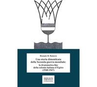 Una storia dimenticata della Seconda guerra mondiale: la drammatica fine della colonia italiana d'Egitto (1940-1947)