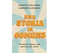 Una Storia In Comune. Perché La Cultura Pop Racconta Chi Siamo