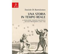 Una storia in tempo reale: La Rivoluzione francese raccontata dai suoi protagonisti (1789-1796)