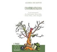 Una storia italiana. Le vite intrecciate di Pier Paolo Pasolini, Maria Callas, Oriana Fallaci, Alekos Panagulis