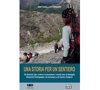 Una Storia Per Un Sentiero. 32 Itinerari Per Vivere E Conoscere I Monti Con La Famiglia Dolomiti D'ampezzo, Di Auronzo E Di Centro Cadore