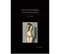 Una Storia Tutta Sbagliata. Errori E Fallimenti Nell'arte