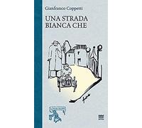 Una Strada Bianca Che... Ricordi Di Un Ragazzo Del '36