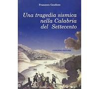 Una tragedia sismica nella Calabria del Settecento