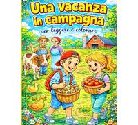 Una Vacanza In Campagna Per Leggere E Colorare.: Libro da colorare per bambini con storie educative sulla vita in campagna, gli animali e le vacanze dai nonni