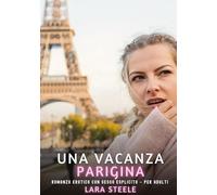 Una Vacanza Parigina: Romanzo Erotico con Sesso Esplicito - per Adulti