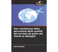 Una valutazione della percezione della qualità del servizio da parte dei clienti al dettaglio