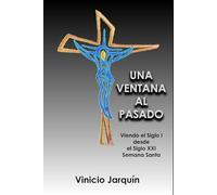 Una ventana al pasado: Viendo el Siglo I desde el Siglo XXI