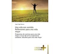 Una Vida Con Sentido. Reflexiones Para Una Vida Mejor