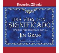 Una Vida Con significado (A Meaningful Life): Realice su potencial eterno CADA dia