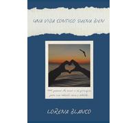 Una Vida Contigo Suena Bien: 100 poemas de amor y 22 principios para una relación sana y estable.