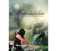 UNA VIDA DE MELANCOLIA: POEMAS DE MELANCOLIA