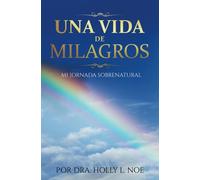 Una Vida De Milagros: Mi Jornada Sobrenatur (Spanish Edition)