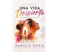 Una Vida Despierta: El método de las 7 etapas para transformar tu vida desde dentro y crear la realidad que realmente deseas