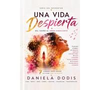 Una Vida Despierta: El método de las 7 etapas para transformar tu vida desde dentro y crear la realidad que realmente deseas