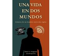 Una vida en dos mundos: Crónica de un hombre entre dos siglos