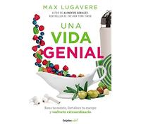 Una Vida Genial: Sana Tu Mente, Fortalece Tu Cuerpo Y Vuélvete Extraordinario / The Genius Life: Heal Your Mind, Strengthen Your Body, And Become Extraordinary