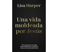 Una vida moldeada por Jesús/ A Jesus-Shaped Life: Cómo profundizar en la teología puede transformarnos a nosotros y al mundo con la ... Our World with the Radical Kindness of God