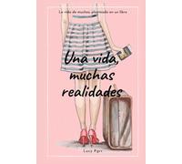 Una vida, muchas realidades: La vida de muchos; planteada en un libro