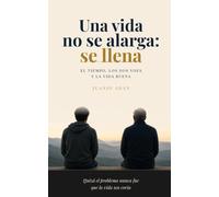 Una vida no se alarga: se llena.: El tiempo, los dos yoes y la vida buena