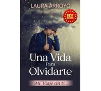 Una Vida Para Olvidarte: Mi Viaje Sin Ti