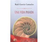 Una Vida Pasada García Camacho, Raul (Auteur)