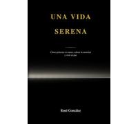 Una vida serena: Cómo gobernar tu mente, calmar la ansiedad y vivir en paz