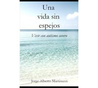 Una vida sin espejos: Vivir con autismo severo