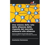 Una visione della rete delle alleanze delle risposte del mercato azionario alle alleanze: Annunci di alleanze da parte delle aziende biotecnologiche in un'epoca di fermento industriale