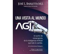 Una visita al Mundo AGI: Un punto de convergencia de la Inteligencia Artificial que todo lo cambia.
