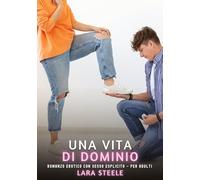 Una Vita di Dominio: Romanzo Erotico con Sesso Esplicito - per Adulti