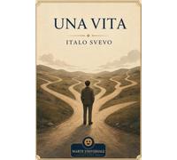 Una vita - Italo Svevo: edizione integrale con analisi del contesto storico e dello stile.
