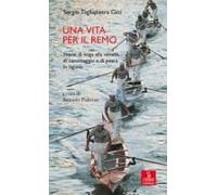 Una vita per il remo. Storie di voga alla veneta, di canottaggio e di pesca in laguna
