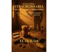 UNA VITA STRAORDINARIA DI UN UOMO ORDINARIO: VOLUME III - LEZIONI PER NON SANGUINARE CIÒ CHE HO SANGUINATO IO