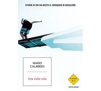 Una volta sola. Storie di chi ha avuto il coraggio di scegliere
