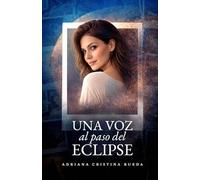 Una voz al paso del eclipse: Una novela sobre identidad, heridas emocionales y autenticidad