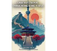 Una vuelta por China, Hong Kong y Seúl