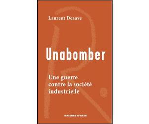 Unabomber Une guerre contre la société industrielle - Laurent Denave - Raisons D'agir Eds - broché - Essai