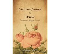 Unaccompanied & Whole: Diary of a Single Person