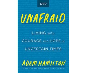 Unafraid: Living With Courage and Hope in Uncertain Times [Unafraid DVD ed.]