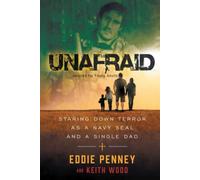 UNAFRAID: Staring Down Terror As A Navy SEAL and a Single Dad: Adapted for Young Adults