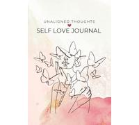 Unaligned Thoughts : Self-Love Journal: A journey to be "unapologetically you"