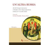 Un'altra Russia (Atti del Convegno tenuto presso il pontificio Ateneo Regina Apostolorum di Roma, 6-7 novembre 2024)