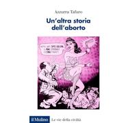 Un'altra storia dell'aborto. Contraccezione, diritti e salute nell'Italia repubblicana