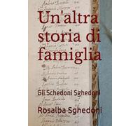 Un'altra storia di famiglia: Gli Schedoni Sghedoni