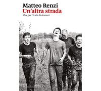 Un'altra strada. Idee per l'Italia di domani