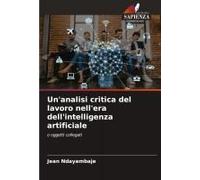 Un'analisi Critica Del Lavoro Nell'era Dell'intelligenza Artificiale